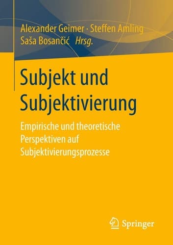 Subjekt und Subjektivierung Empirische und theoretische Perspektiven auf Subjektivierungsprozesse