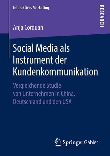 Social Media als Instrument der Kundenkommunikation Vergleichende Studie von Unternehmen in China, Deutschland und den USA