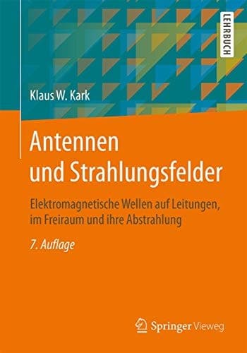 Antennen und Strahlungsfelder Elektromagnetische Wellen auf Leitungen, im Freiraum und ihre Abstrahlung