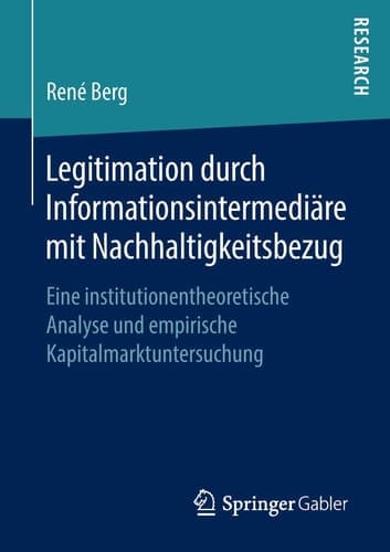 Legitimation durch Informationsintermediäre mit Nachhaltigkeitsbezug Eine institutionentheoretische Analyse und empirische Kapitalmarktuntersuchung