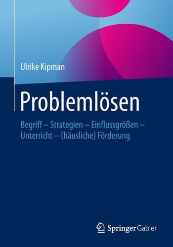 Problemlösen Begriff – Strategien – Einflussgrößen – Unterricht – (häusliche) Förderung