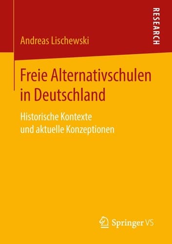 Freie Alternativschulen in Deutschland Historische Kontexte und aktuelle Konzeptionen