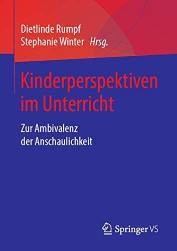 Kinderperspektiven im Unterricht Zur Ambivalenz der Anschaulichkeit