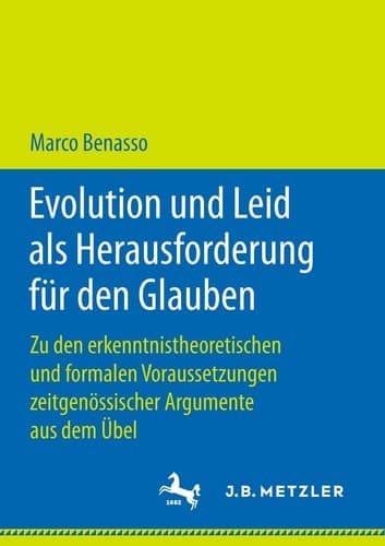 Evolution und Leid als Herausforderung für den Glauben Zu den erkenntnistheoretischen und formalen Voraussetzungen zeitgenössischer Argumente aus dem Übel