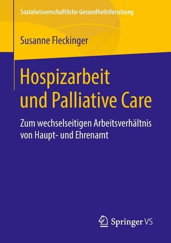 Hospizarbeit und Palliative Care Zum wechselseitigen Arbeitsverhältnis von Haupt- und Ehrenamt