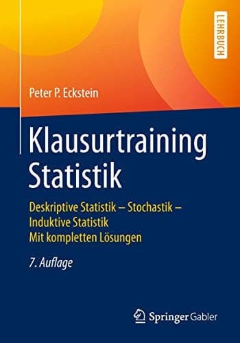 Klausurtraining Statistik Deskriptive Statistik - Stochastik - Induktive Statistik Mit kompletten Lösungen