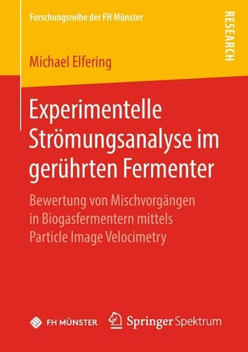 Experimentelle Strömungsanalyse im gerührten Fermenter Bewertung von Mischvorgängen in Biogasfermentern mittels Particle Image Velocimetry