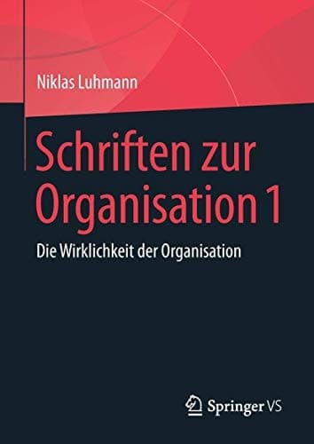 Schriften zur Organisation 1 Die Wirklichkeit der Organisation