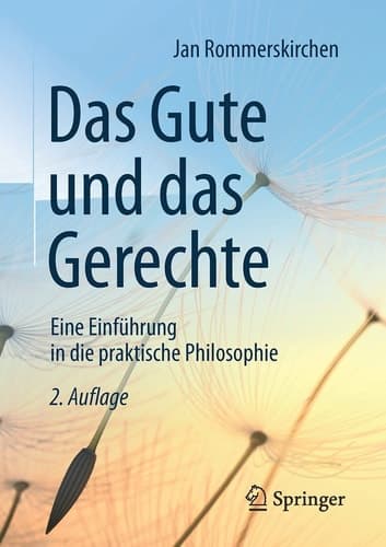 Das Gute und das Gerechte Eine Einführung in die praktische Philosophie