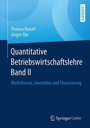 Quantitative Betriebswirtschaftslehre Band II Markttheorie, Investition und Finanzierung