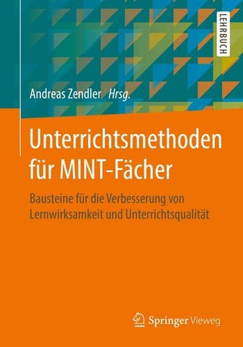 Unterrichtsmethoden für MINT-Fächer Bausteine für die Verbesserung von Lernwirksamkeit und Unterrichtsqualität