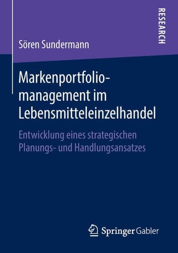 Markenportfoliomanagement im Lebensmitteleinzelhandel Entwicklung eines strategischen Planungs- und Handlungsansatzes