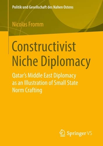 Constructivist Niche Diplomacy Qatar’s Middle East Diplomacy as an Illustration of Small State Norm Crafting