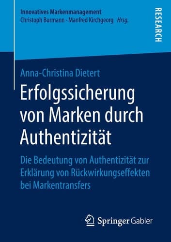 Erfolgssicherung von Marken durch Authentizität Die Bedeutung von Authentizität zur Erklärung von Rückwirkungseffekten bei Markentransfers