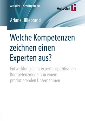 Welche Kompetenzen zeichnen einen Experten aus? Entwicklung eines expertenspezifischen Kompetenzmodells in einem produzierenden Unternehmen