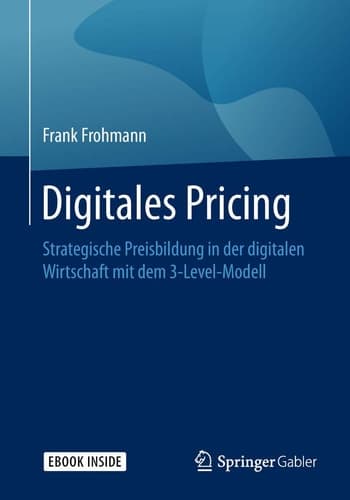 Digitales Pricing: Strategische Preisbildung in der digitalen Wirtschaft mit dem 3-Level-Modell (German Edition)