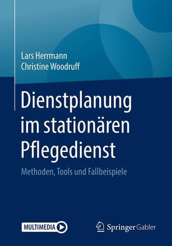 Dienstplanung im stationären Pflegedienst: Methoden, Tools und Fallbeispiele (German Edition)