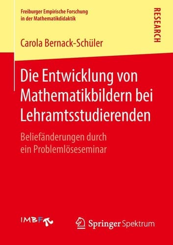 Die Entwicklung von Mathematikbildern bei Lehramtsstudierenden Beliefänderungen durch ein Problemlöseseminar