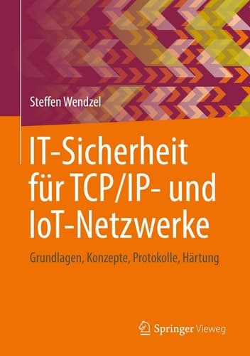 IT-Sicherheit für TCP/IP- und IoT-Netzwerke Grundlagen, Konzepte, Protokolle, Härtung