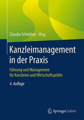 Kanzleimanagement in der Praxis Führung und Management für Kanzleien und Wirtschaftsprüfer