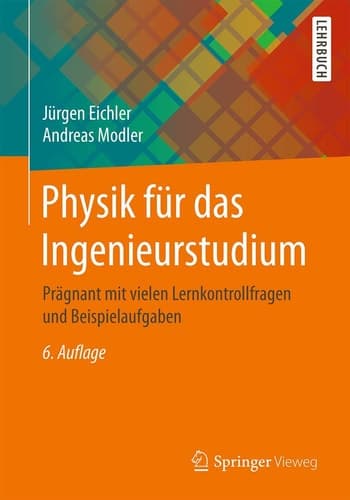 Physik für das Ingenieurstudium Prägnant mit vielen Lernkontrollfragen und Beispielaufgaben