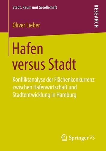 Hafen versus Stadt Konfliktanalyse der Flächenkonkurrenz zwischen Hafenwirtschaft und Stadtentwicklung in Hamburg