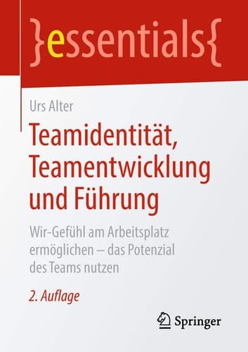 Teamidentität, Teamentwicklung und Führung Wir-Gefühl am Arbeitsplatz ermöglichen – das Potenzial des Teams nutzen
