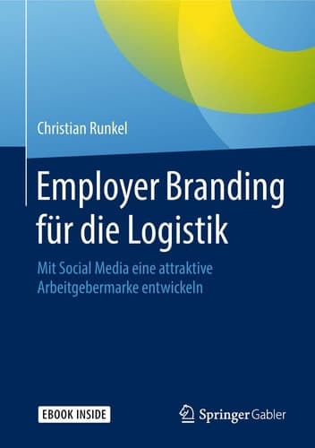 Employer Branding für die Logistik: Mit Social Media eine attraktive Arbeitgebermarke entwickeln (German Edition)