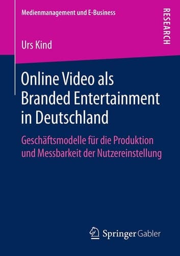 Online Video als Branded Entertainment in Deutschland Geschäftsmodelle für die Produktion und Messbarkeit der Nutzereinstellung