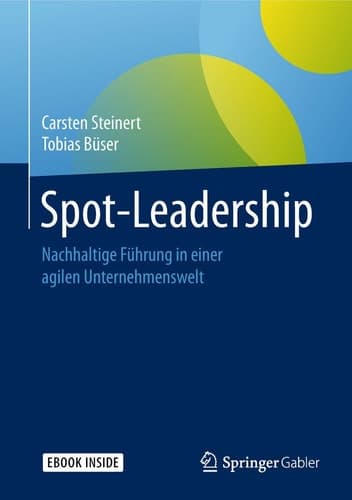 Spot-Leadership: Nachhaltige Führung in einer agilen Unternehmenswelt (German Edition)
