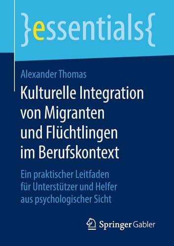 Kulturelle Integration von Migranten und Flüchtlingen im Berufskontext Ein praktischer Leitfaden für Unterstützer und Helfer aus psychologischer Sicht