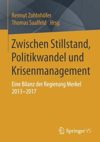 Zwischen Stillstand, Politikwandel und Krisenmanagement Eine Bilanz der Regierung Merkel 2013-2017