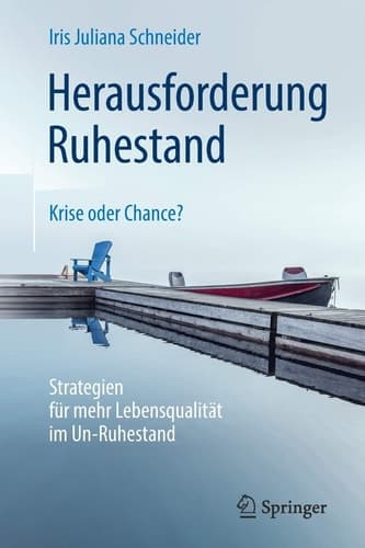 Herausforderung Ruhestand – Krise oder Chance? Strategien für mehr Lebensqualität im Un-Ruhestand