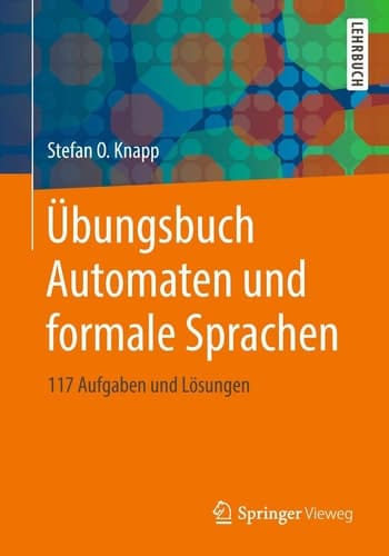 Übungsbuch Automaten und formale Sprachen 117 Aufgaben und Lösungen