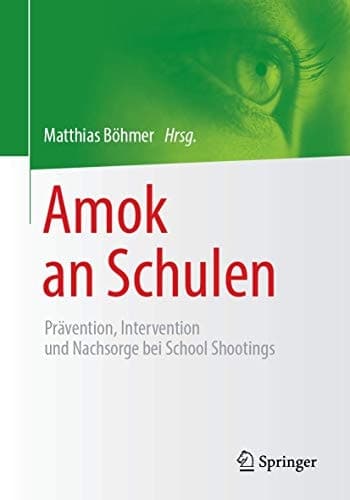 Amok an Schulen Prävention, Intervention und Nachsorge bei School Shootings
