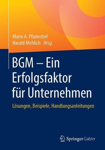 BGM – Ein Erfolgsfaktor für Unternehmen Lösungen, Beispiele, Handlungsanleitungen