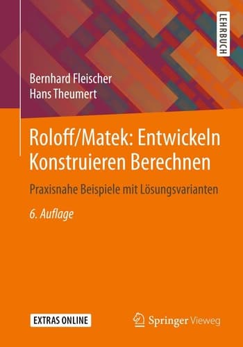 Roloff/Matek: Entwickeln Konstruieren Berechnen Praxisnahe Beispiele mit Lösungsvarianten