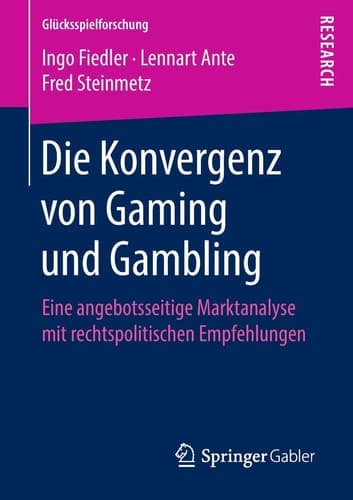 Die Konvergenz von Gaming und Gambling Eine angebotsseitige Marktanalyse mit rechtspolitischen Empfehlungen