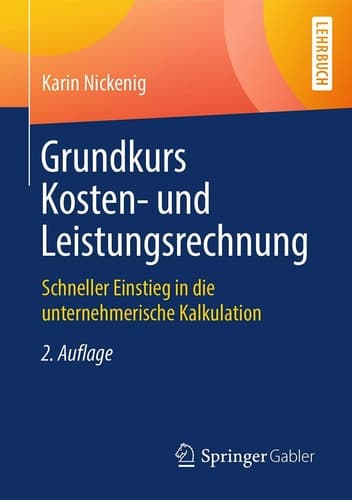 Grundkurs Kosten- und Leistungsrechnung Schneller Einstieg in die unternehmerische Kalkulation