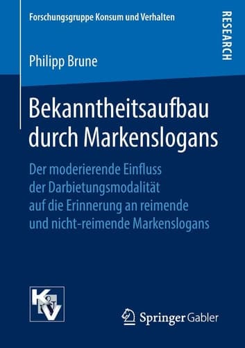 Bekanntheitsaufbau durch Markenslogans Der moderierende Einfluss der Darbietungsmodalität auf die Erinnerung an reimende und nicht-reimende Markenslogans