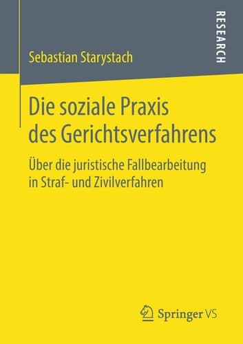 Die soziale Praxis des Gerichtsverfahrens Über die juristische Fallbearbeitung in Straf- und Zivilverfahren