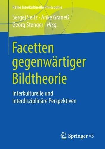 Facetten gegenwärtiger Bildtheorie Interkulturelle und interdisziplinäre Perspektiven