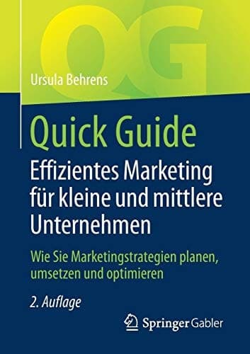 Quick Guide Effizientes Marketing für kleine und mittlere Unternehmen Wie Sie Marketingstrategien planen, umsetzen und optimieren