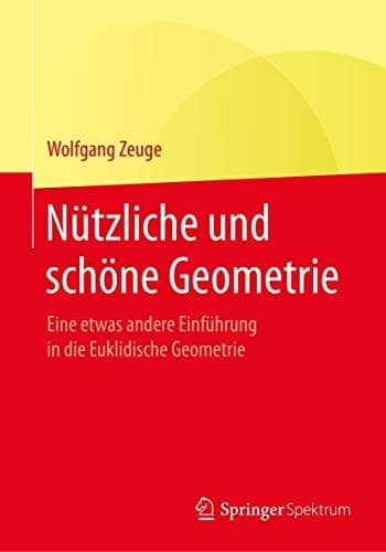 Nützliche und schöne Geometrie Eine etwas andere Einführung in die Euklidische Geometrie