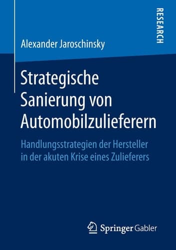 Strategische Sanierung von Automobilzulieferern Handlungsstrategien der Hersteller in der akuten Krise eines Zulieferers