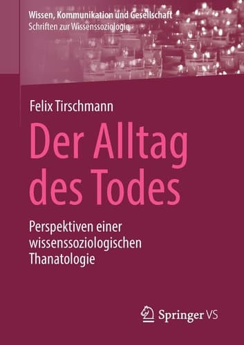 Der Alltag des Todes Perspektiven einer wissenssoziologischen Thanatologie