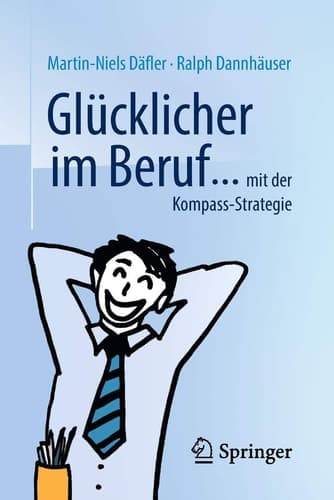 Glücklicher im Beruf ... ... mit der Kompass-Strategie