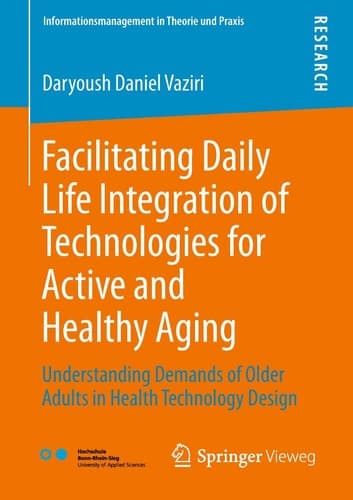 Facilitating Daily Life Integration of Technologies for Active and Healthy Aging Understanding Demands of Older Adults in Health Technology Design