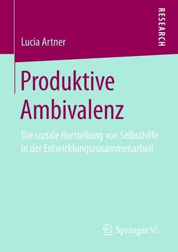 Produktive Ambivalenz Die soziale Herstellung von Selbsthilfe in der Entwicklungszusammenarbeit