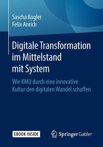 Digitale Transformation im Mittelstand mit System: Wie KMU durch eine innovative Kultur den digitalen Wandel schaffen (German Edition)